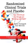 Randomized Clinical Trials and Placebo : Can You Trust the Drugs are Working and Safe? - eBook