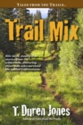 Trail Mix : Bite sized, mostly true stories from the wilderness, featuring those who survived the author's adventures - eBook