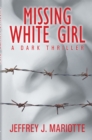 Missing White Girl : A Dark Thriller - eBook