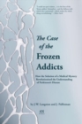 The Case of the Frozen Addicts : How the Solution of a Medical Mystery Revolutionized the Understanding of Parkinson's Disease - Book