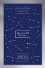 We Are All Stardust : Scientists Who Shaped Our World Talk about Their Work, Their Lives, and What They Still Want to Know - eBook
