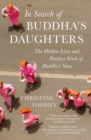 In Search of Buddha's Daughters : The Hidden Lives and Fearless Work of Buddhist Nuns - eBook