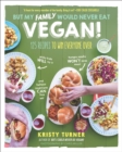 But My Family Would Never Eat Vegan! : 125 Recipes to Win Everyone Over - eBook