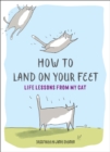How to Land on Your Feet : Life Lessons from My Cat - eBook
