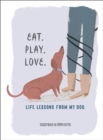 Eat. Play. Love. : Life Lessons from My Dog - eBook