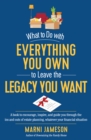 What to Do with Everything You Own to Leave the Legacy You Want - Book