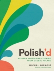 Polish'd : Modern Vegetarian Cooking from Global Poland - Book