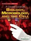 A Closer Look at Biology, Microbiology, and the Cell - eBook