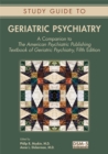 Study Guide to Geriatric Psychiatry : A Companion to The American Psychiatric Publishing Textbook of Geriatric Psychiatry, Fifth Edition - eBook