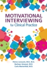 Motivational Interviewing for Clinical Practice : A Practical Guide for Clinicians - eBook