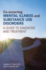 Co-occurring Mental Illness and Substance Use Disorders : A Guide to Diagnosis and Treatment - eBook