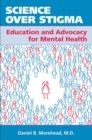 Science Over Stigma : Education and Advocacy for Mental Health - Book