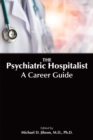 The Psychiatric Hospitalist : A Career Guide - Book