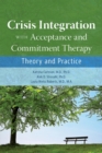 Crisis Integration With Acceptance and Commitment Therapy : Theory and Practice - eBook