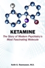 Ketamine : The Story of Modern Psychiatry's Most Fascinating Molecule - Book