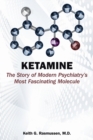 Ketamine : The Story of Modern Psychiatry's Most Fascinating Molecule - eBook