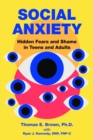 Social Anxiety : Hidden Fears and Shame in Teens and Adults - Book