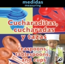 Cucharaditas, cucharadas y tazas : Teaspoons, Tablespoons, and Cups: Measuring - eBook