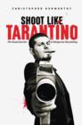 Shoot Like Tarantino : The Visual Secrets of Dangerous Storytelling - Book