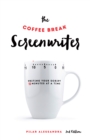 The Coffee Break Screenwriter : Writing Your Script Ten Minutes at a Time - 2nd Edition - eBook