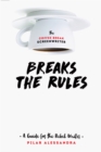 The Coffee Break Screenwriter Breaks the Rules : A Guide for the Rebel Writer - eBook