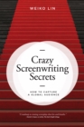 Crazy Screenwriting Secrets : How to Capture A Global Audience - eBook