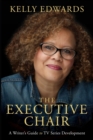 The Executive Chair : A Writer's Guide to TV Series Development - Book