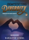 Demystifying Diversity Workbook : Embracing our Shared Humanity - eBook