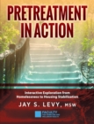 Pretreatment In Action : Interactive Exploration from Homelessness to Housing Stabilization - eBook