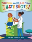Please Explain Vaccines to Me : Because I HATE SHOTS! - eBook