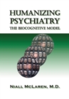 Humanizing Psychiatry : The Biocognitive Model - eBook