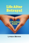 Life After Betrayal : A Practical Guide - eBook
