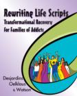 Rewriting Life Scripts : Transformational Recovery for Families of Addicts - eBook