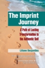 The Imprint Journey : A Path of Lasting Transformation Into Your Authentic Self - eBook
