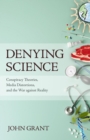 Denying Science : Conspiracy Theories, Media Distortions, and the War Against Reality - eBook