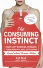 The Consuming Instinct : What Juicy Burgers, Ferraris, Pornography, and Gift Giving Reveal About Human Nature - eBook