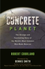 Concrete Planet : The Strange and Fascinating Story of the World's Most Common Man-Made Material - eBook