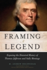 Framing a Legend : Exposing the Distorted History of Thomas Jefferson and Sally Hemings - eBook