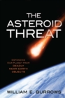 The Asteroid Threat : Defending Our Planet from Deadly Near-Earth Objects - eBook