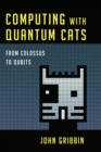 Quantum Computing from Colossus to Qubits : From Colossus to Qubits - eBook