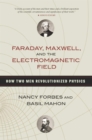Faraday, Maxwell, and the Electromagnetic Field : How Two Men Revolutionized Physics - eBook