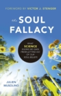 The Soul Fallacy : What Science Shows We Gain From Letting Go of Our Soul Beliefs - eBook