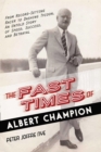 Fast Times of Albert Champion : From Record-Setting Racer to Dashing Tycoon, An Untold Story of Speed, Success, and Betrayal - eBook