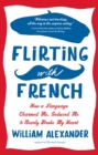 Flirting with French : How a Language Charmed Me, Seduced Me & Nearly Broke My Heart - eBook
