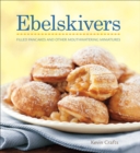Ebelskivers : Filled Pancakes and Other Mouthwatering Miniatures - eBook