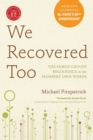 We Recovered Too : The Family Groups' Beginnings in the Pioneers' Own Words - eBook