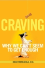 Craving : Why We Can't Seem to Get Enough - eBook