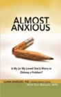Almost Anxious : Is My (or My Loved One's) Worry or Distress a Problem? - eBook