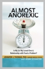 Almost Anorexic : Is My (or My Loved One's) Relationship with Food a Problem? - eBook