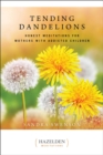 Tending Dandelions : Honest Meditations for Mothers with Addicted Children - eBook